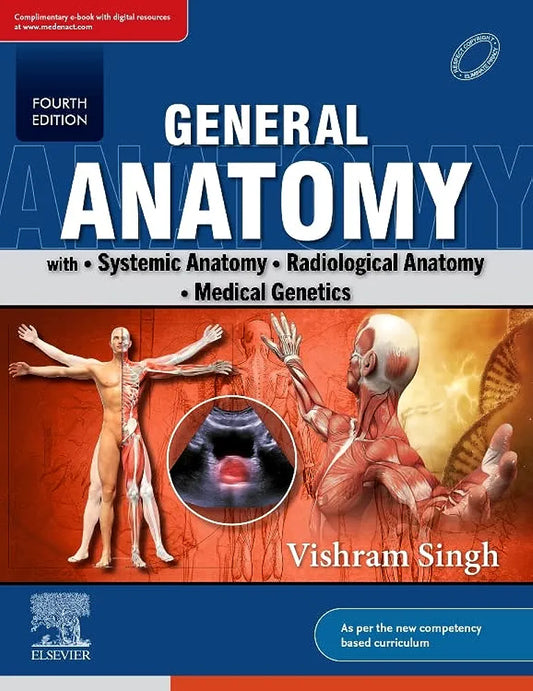 VISHRAM SINGH.   General Anatomy with Systemic Anatomy, Radiological Anatomy, Medical Genetics, 4 edition