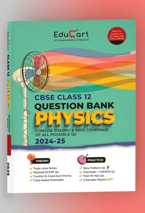 Educart CBSE Question Bank Class 12 Physics 2024-25 (As per latest CBSE Syllabus 23 Mar 2024)