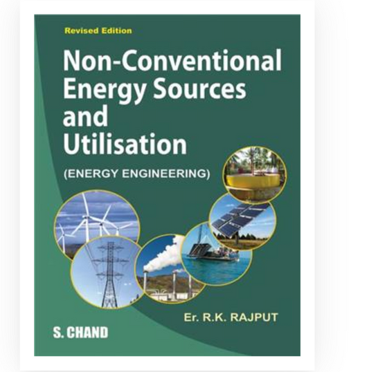 Non-Conventional Energy Sources and Utilisation (Energy Engineering)| Er RK Rajput| S Chand