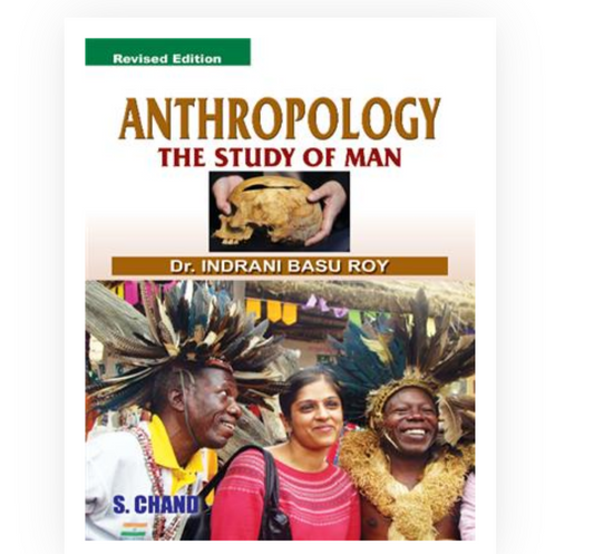 Anthropology -The Study of Man|Dr Indrani Basu Roy| S Chand