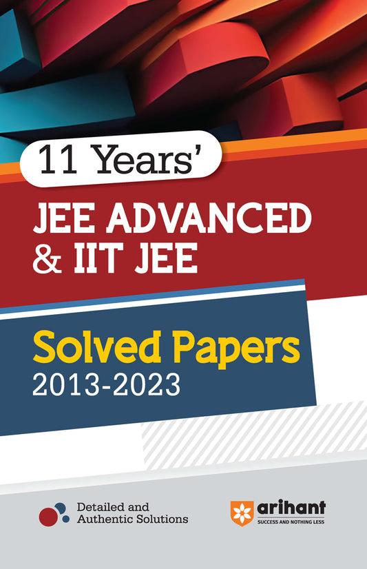 11 Years' JEE ADVANCED & IIT JEE Solved Papers (2013-2023)